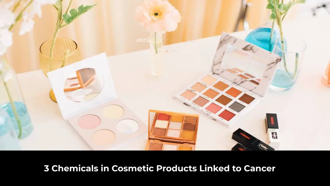 3 Chemicals in Cosmetic Products Linked to Cancer