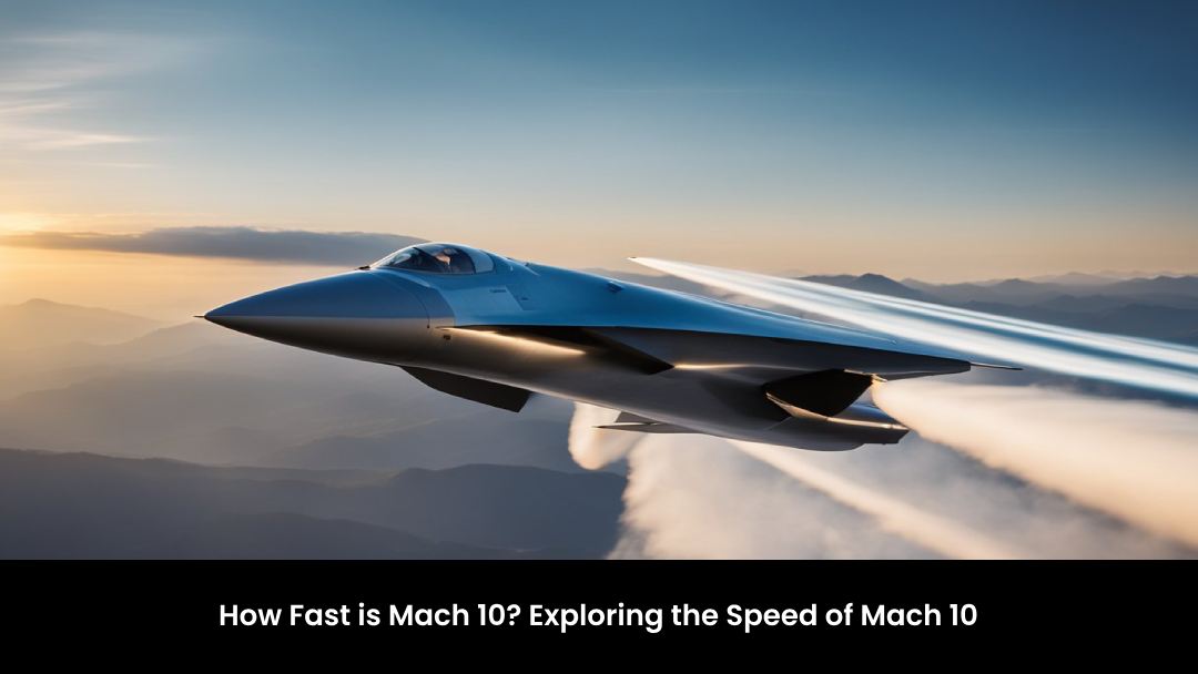 how-fast-is-mach-10-exploring-the-speed-of-mach-10-2024